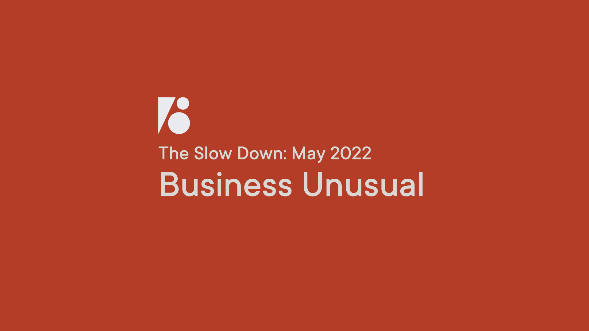 The Slow Down: Business Unusual