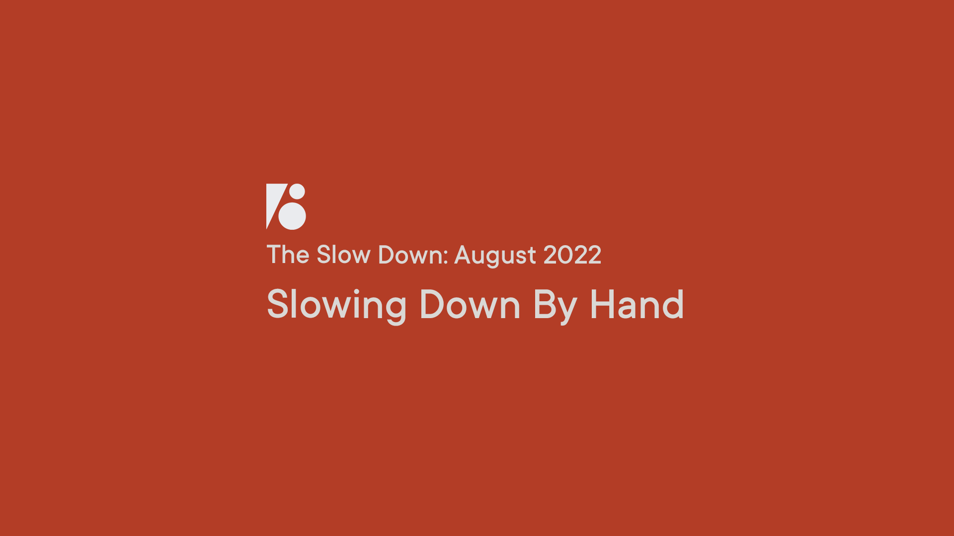 The Slow Down: Slowing Down By Hand